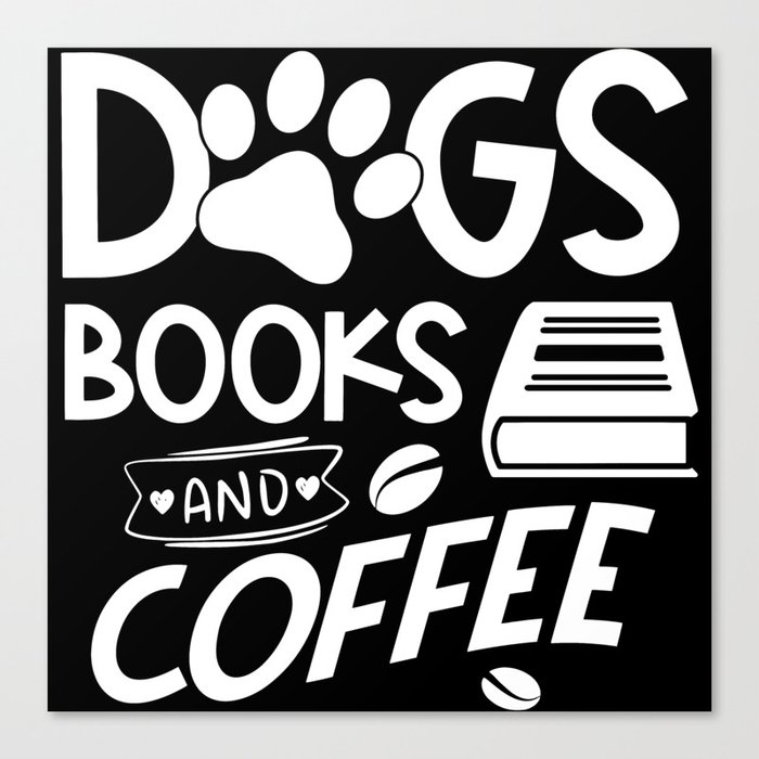 Dogs Books Coffee Typography Quote Saying Reading Bookworm Canvas Print
