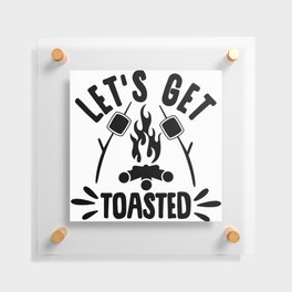 Let's Get Toasted Funny Camping Floating Acrylic Print