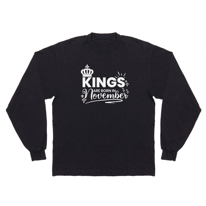 Kings Are Born In November Birthday Quote Long Sleeve T Shirt