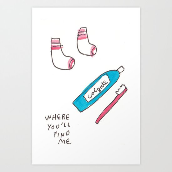 WHERE YOU'LL FIND ME. Art Print