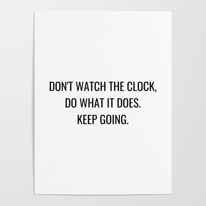 Don't watch the clock do what it does keep going Poster
