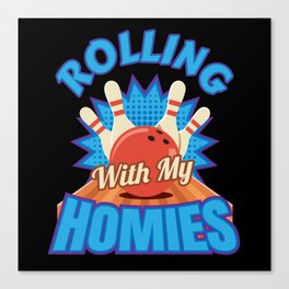 Rolling With My Homies Bowling Bowler Canvas Print