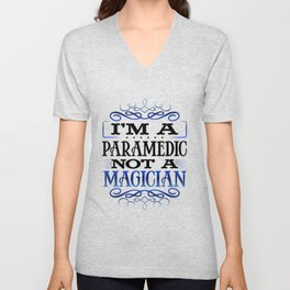Paramedic Humor I'm a Paramedic Not a Magician Paramedic Gift V Neck T Shirt