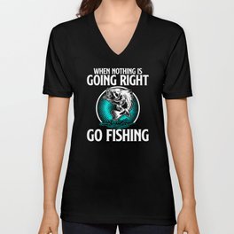 When Nothing Is Going Right Go Fishing V Neck T Shirt