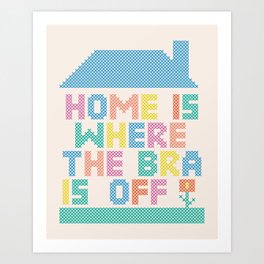 Home Is Where the Bra Is Off Art Print