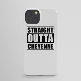 Straight Outta Cheyenne Wyoming iPhone Case