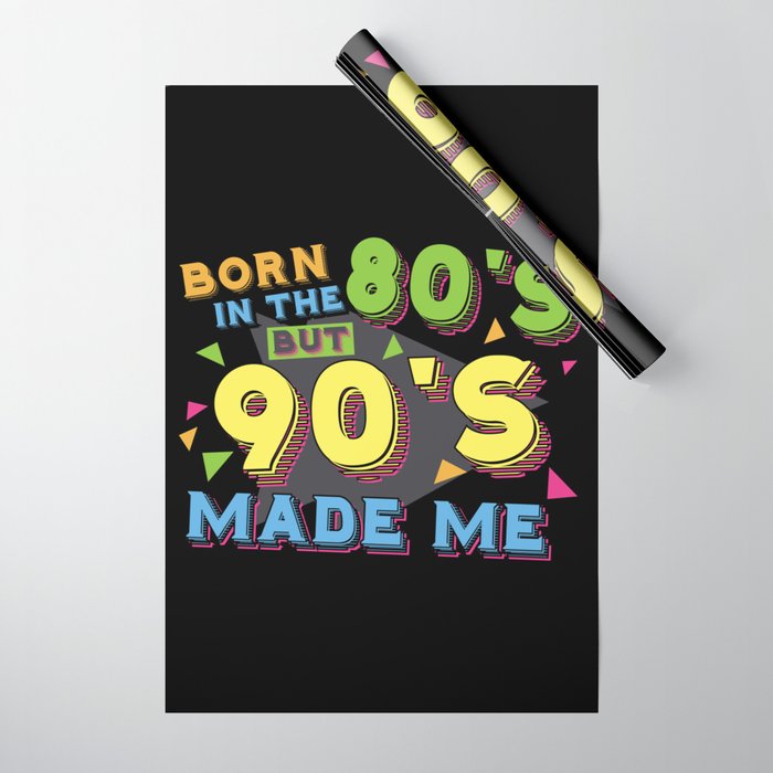 Born In The 80s But 90s Made Me Wrapping Paper