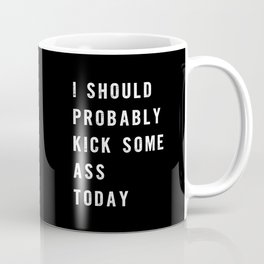 I Should Probably Kick Some Ass Today black-white typography poster bedroom wall home decor Mug