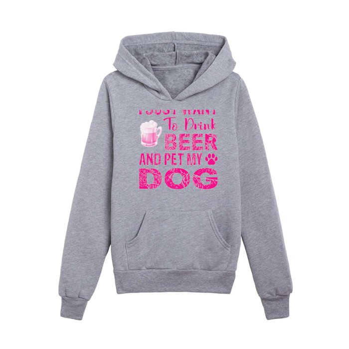 I Just Want To Drink Beer And Pet My Dog mag Kids Pullover Hoodie