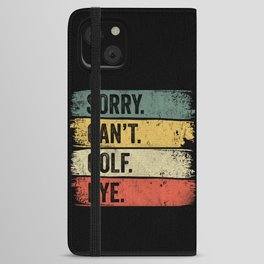 Sorry Can't Golf Bye iPhone Wallet Case