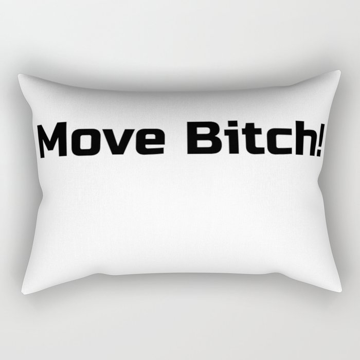 Move Bitch! Rectangular Pillow