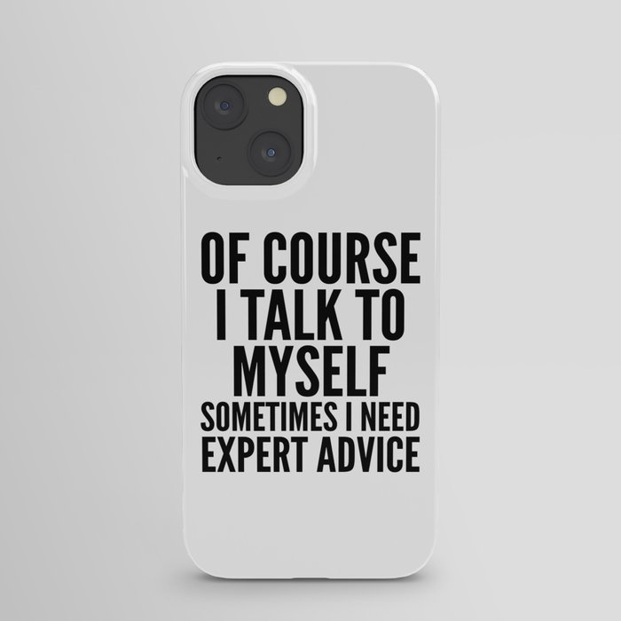 Of Course I Talk To Myself Sometimes I Need Expert Advice iPhone Case