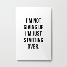 I'm not giving up I'm just starting over Metal Print