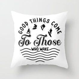 Wakeboard Good Things Come Wakesurfing Wakeboarder Throw Pillow