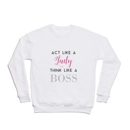 Act like a lady think like a boss Slogan tee Crewneck Sweatshirt