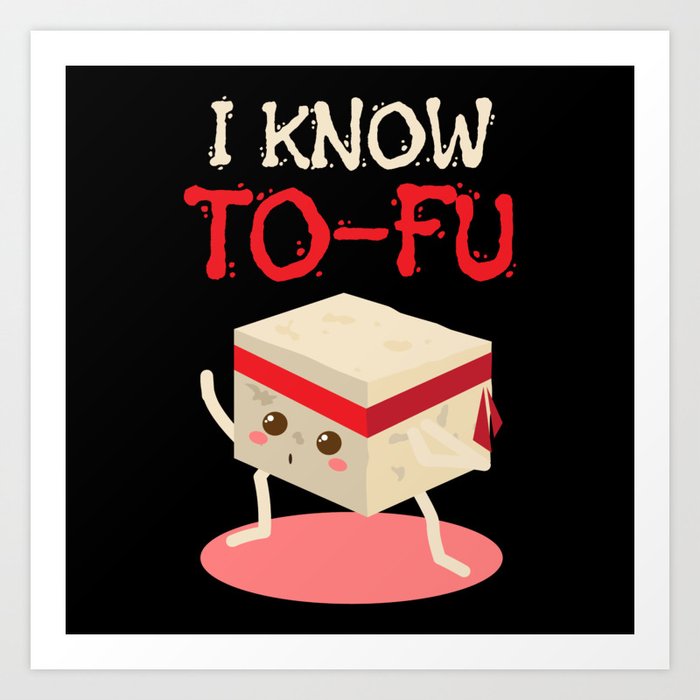I Know Tofu Meatless Vegan Art Print