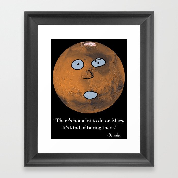There's Not a Lot to Do on Mars Framed Art Print