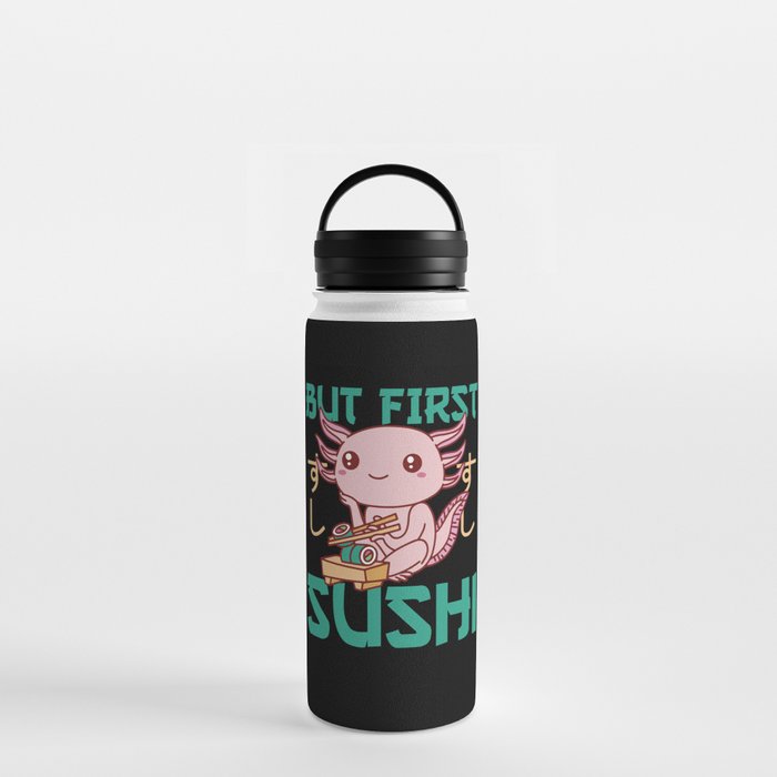 But First Sushi Cute Axolotl Eats Sushi Water Bottle