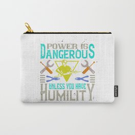 Power Is Dangerous Unless You Have Humility Carry-All Pouch