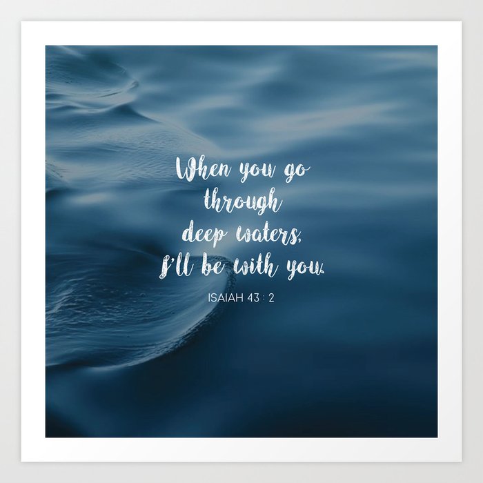 When you go through deep waters, I'll be with you. - Isaiah 43:2 Art ...