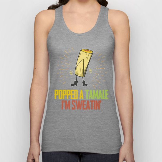 Popped A Tamale I M Sweatin Tank Top By Ocean Front Art Society6