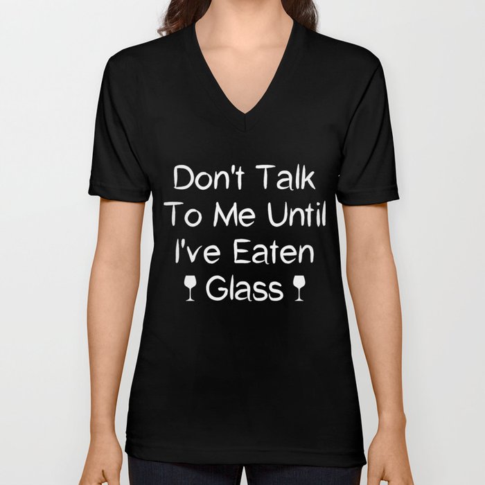 Funny Oddly Specific Meme: Don't Talk To Me Until I've Eaten Glass V Neck T Shirt