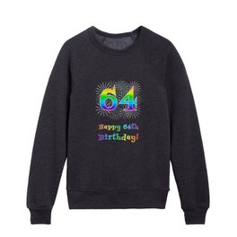 [ Thumbnail: 64th Birthday - Fun Rainbow Spectrum Gradient Pattern Text, Bursting Fireworks Inspired Background Kids Crewneck ]