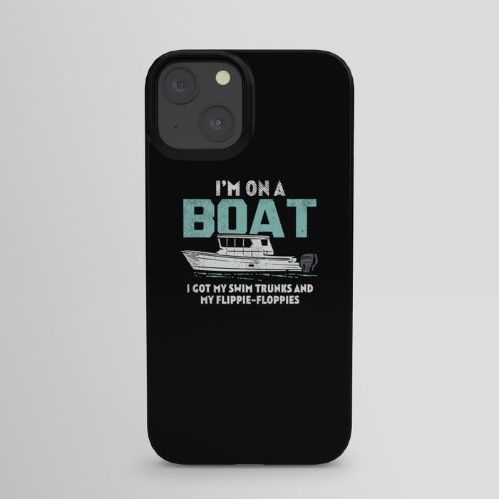 I'm On A Boat I Got My Swim Trunks And My Flippie-Floppies iPhone Case
