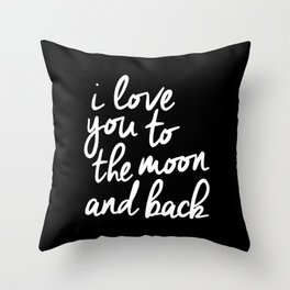 I Love You to the Moon and Back black-white monochrome typography childrens room nursery home decor Throw Pillow