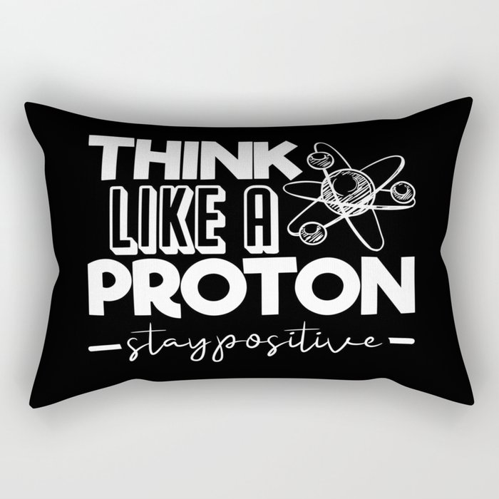 Think Like A Proton Stay Positive Chemistry Quote Rectangular Pillow