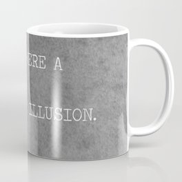 You Were A Perfect Illusion.  Coffee Mug