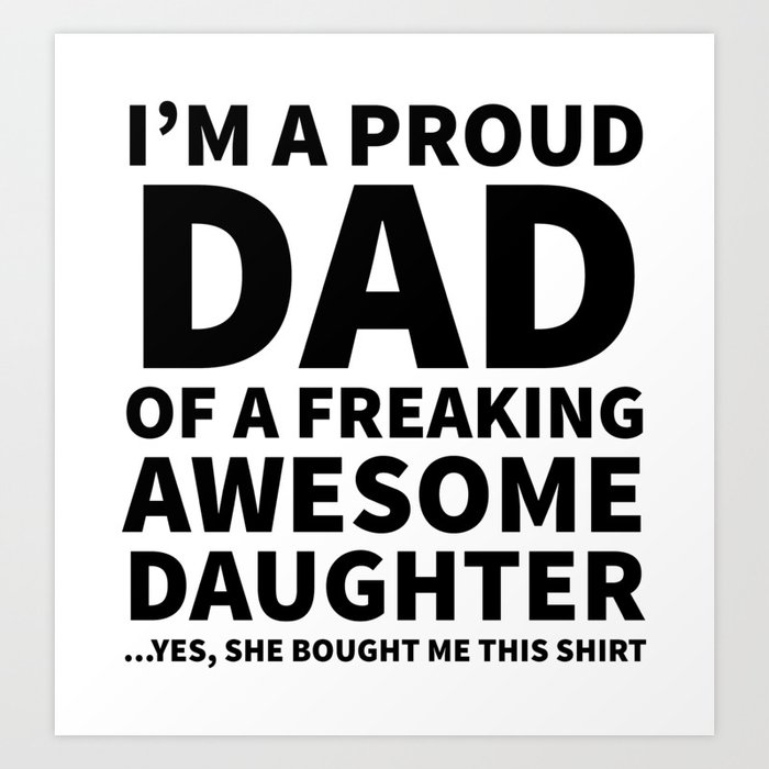 I'm a Proud Dad of a Freaking Awesome Daughter Art Print
