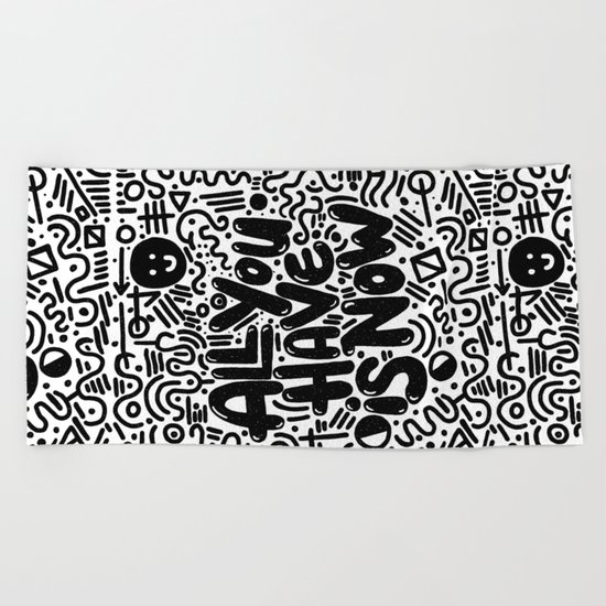 ALL YOU HAVE IS NOW Beach Towel