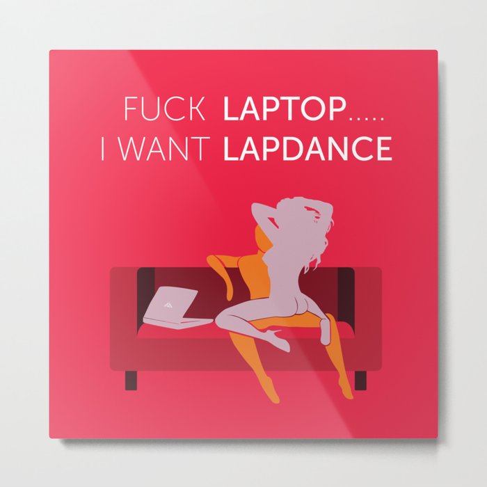 Fuck Laptop .... I Want Lapdance (pink) Metal Print