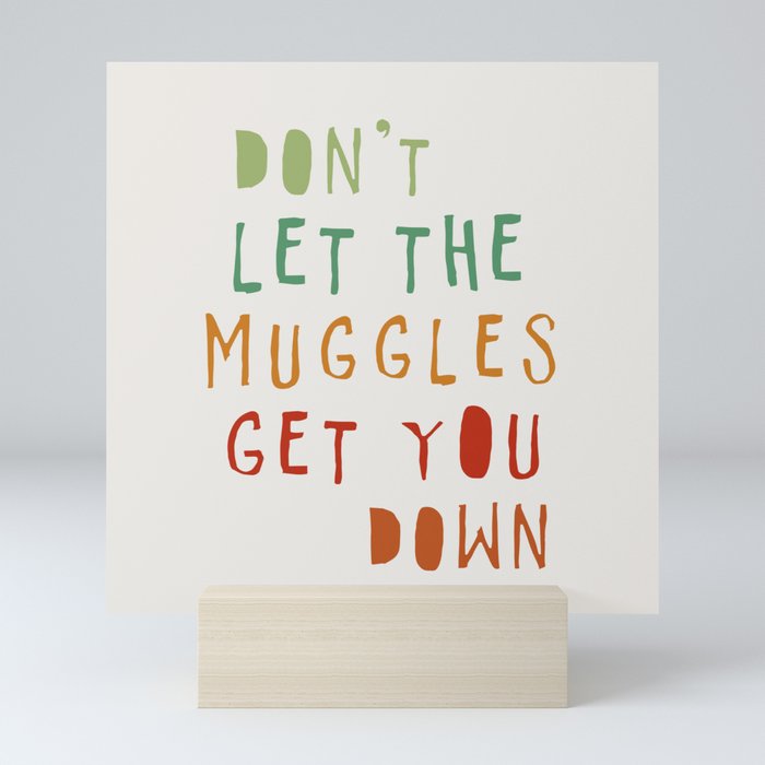 don't let the muggles get you down Mini Art Print
