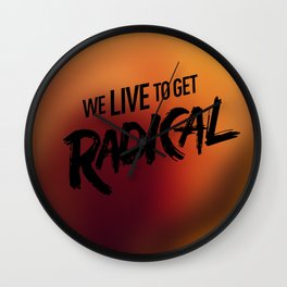 We Live To get Radical  Wall Clock