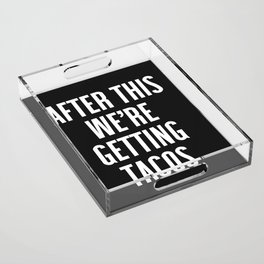 Getting Tacos Funny Quote Acrylic Tray