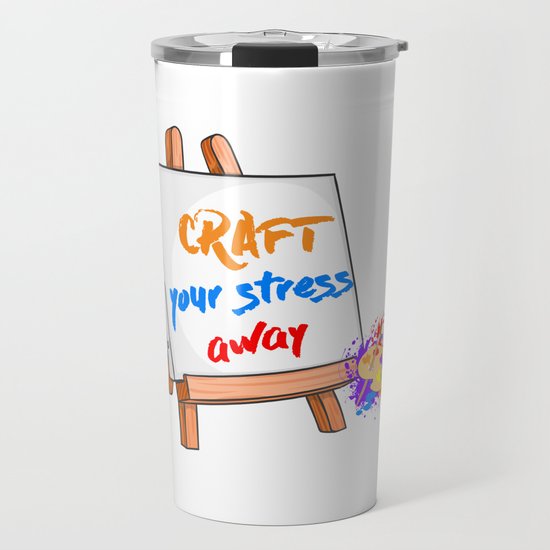 Craft Your Stress Away Sewing Painting Canvas T Shirt Travel Mug