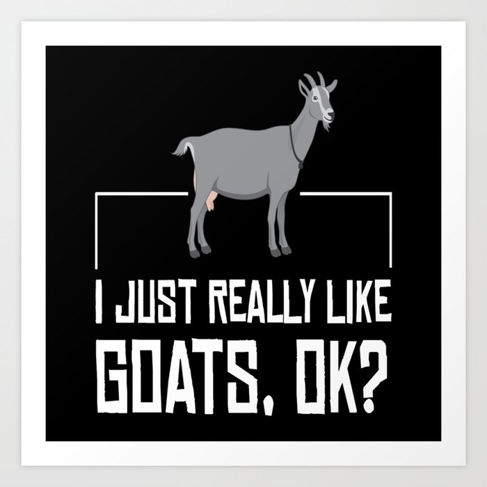 Goat Just Really Like Goats Goats Art Print