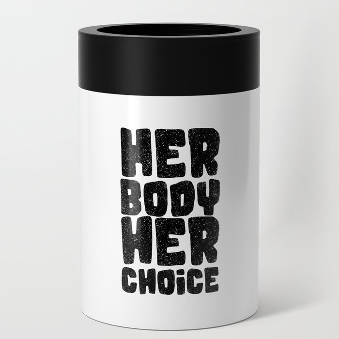 Her body her choice Can Cooler