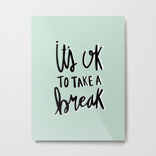 It's ok to take a break - hand lettered typography - blue Metal Print