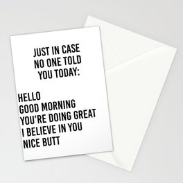 Just in case no one told you today: hello / good morning / you're doing great / I believe in you Stationery Card