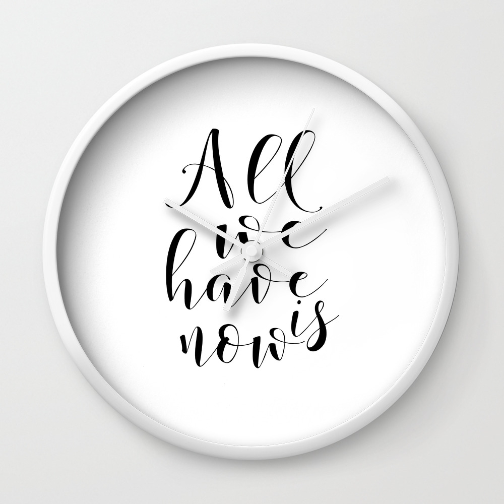 Love Quote All We Have Is Now Love Sign Boyfriend Gift Valentine S Day Romantic Quote I Love You Mo Wall Clock By Aleksmorin Society6