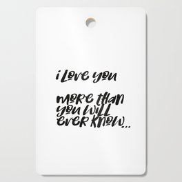 i love you more than you will ever know Cutting Board