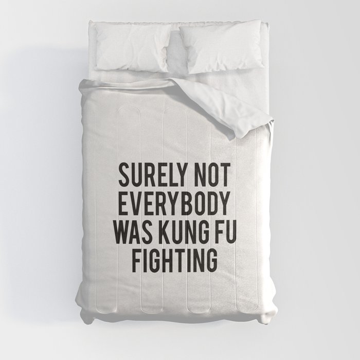 Surely not everybody was kung fu fighting Comforter