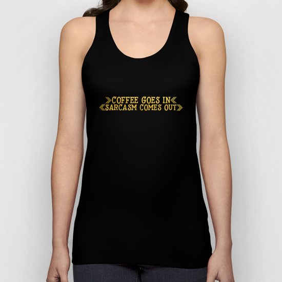 Coffee goes in- Sarcasm comes out Unisex Tank Top