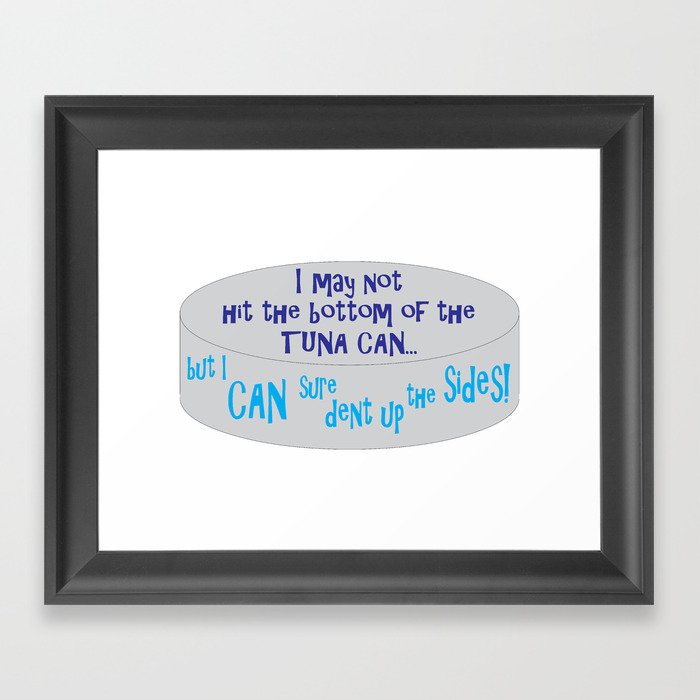 I May Not Hit the Bottom of the Tuna Can... Framed Art Print