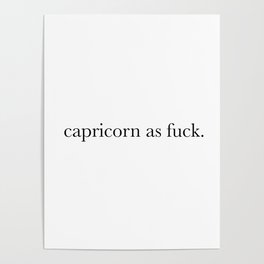 capricorn as fuck Poster