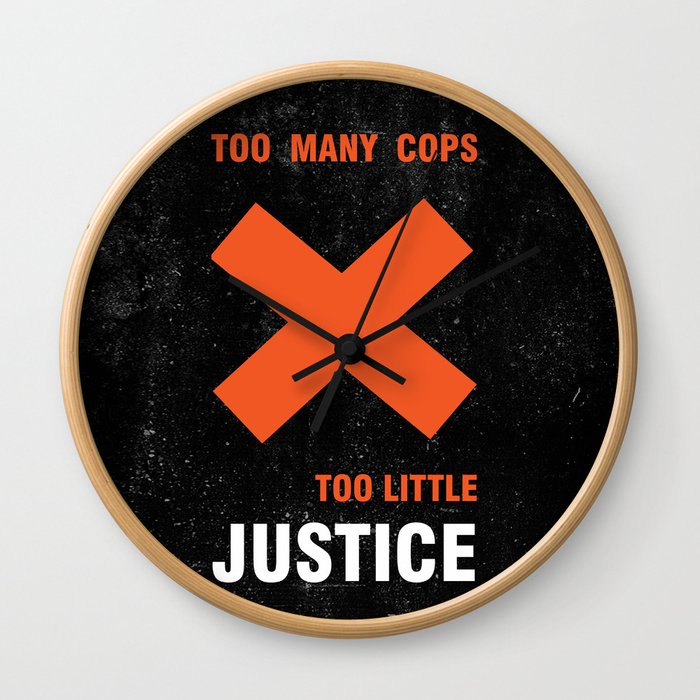 Too many cops, too little justice anti police brutality artwork Wall Clock