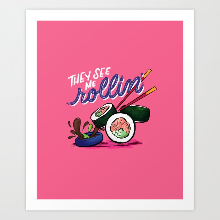 They See Me (Sushi) Rollin' Art Print